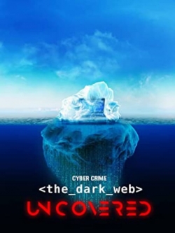 Cyber Crime: The Dark Web Uncovered-watch