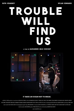 Trouble Will Find Us-watch