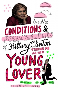 On the Conditions and Possibilities of Hillary Clinton Taking Me as Her Young Lover-watch