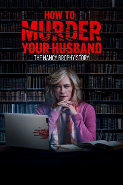 How to Murder Your Husband: The Nancy Brophy Story-watch